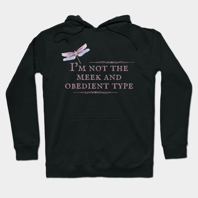 I'm Not the Meek and Obedient Type Dragonfly Hoodie by MalibuSun